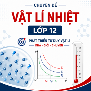 Chuyên đề Vật lí nhiệt - Lớp 12